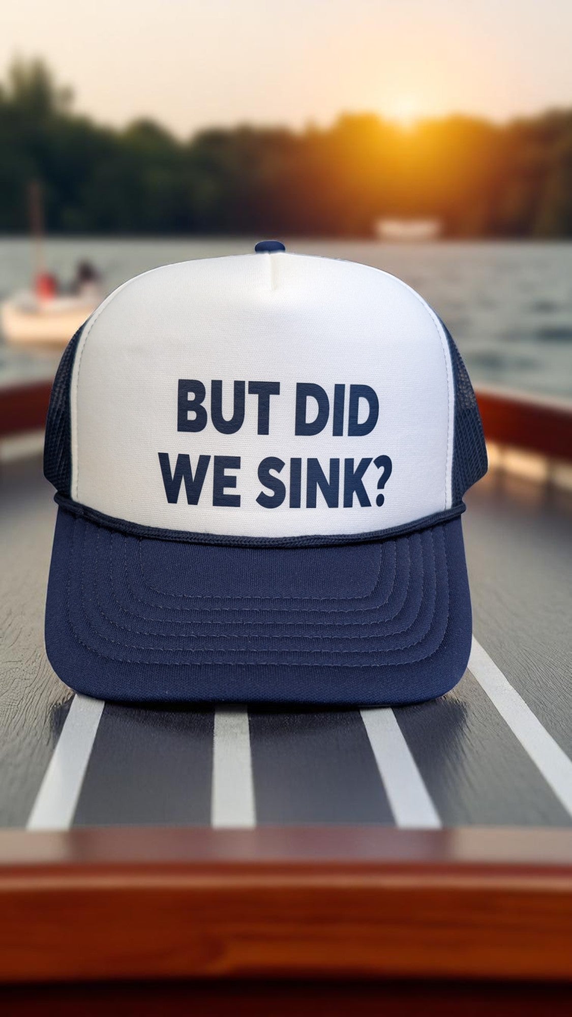 But Did We Sink Foam Trucker Hat