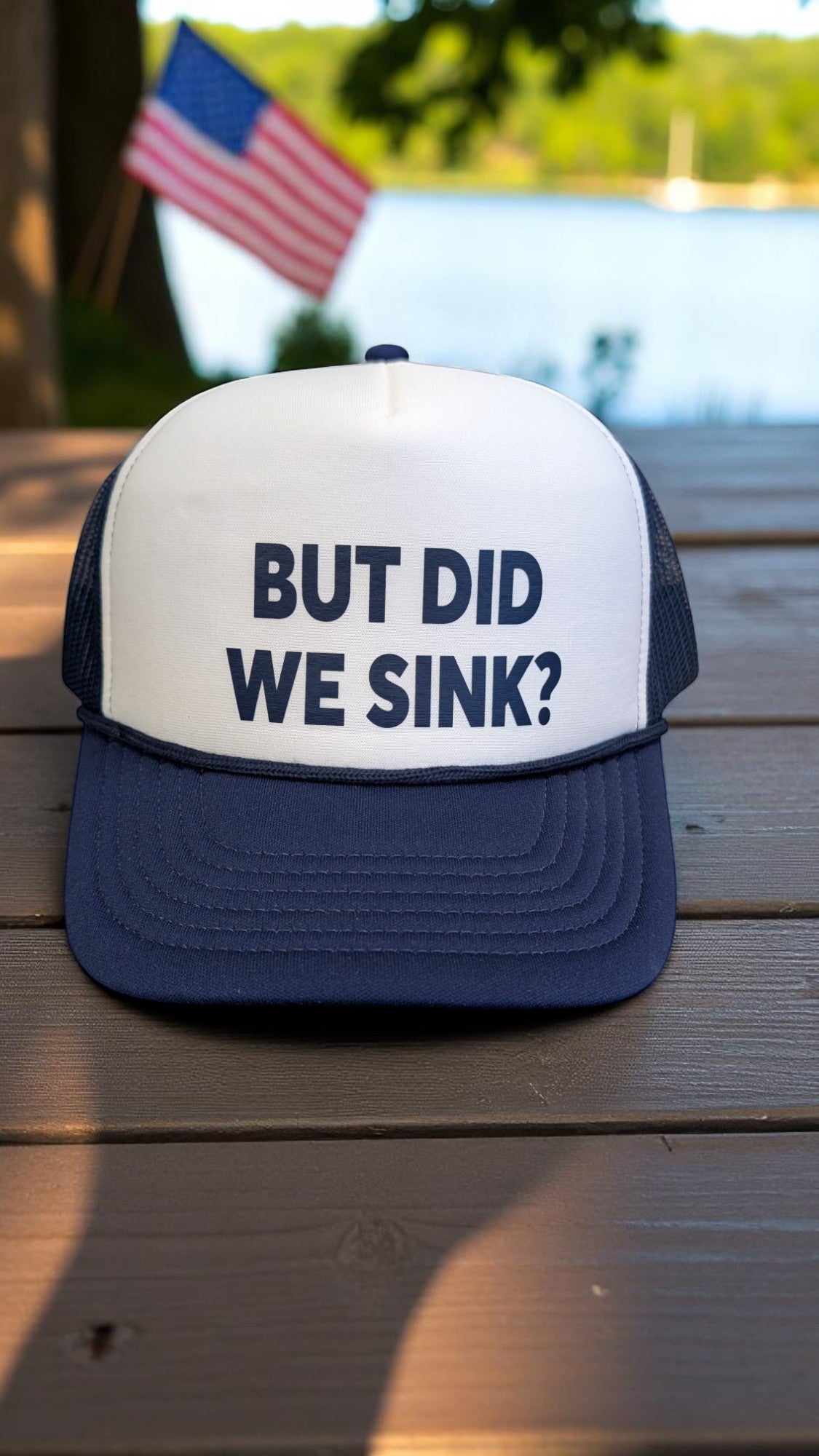But Did We Sink Foam Trucker Hat
