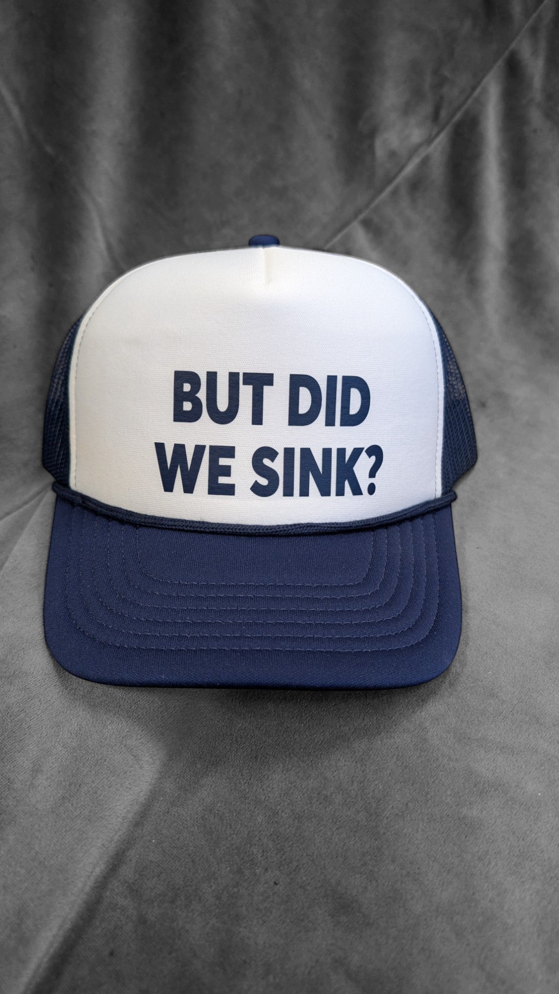 But Did We Sink Foam Trucker Hat